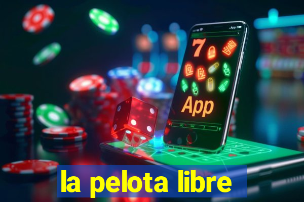 la pelota libre